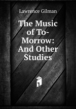 The Music of To-Morrow: And Other Studies