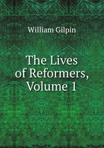 The Lives of Reformers, Volume 1