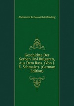 Geschichte Der Serben Und Bulgaren, Aus Dem Russ. (Von J.E. Schmaler). (German Edition)