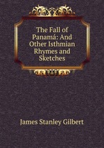 The Fall of Panam: And Other Isthmian Rhymes and Sketches