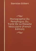 Monographie Du Pemphigus, Ou, Trait De La Maladie Vsiculaire (French Edition)