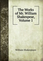 The Works of Mr. William Shakespear, Volume 1
