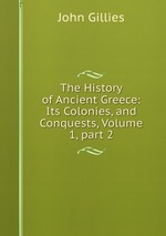 The History of Ancient Greece: Its Colonies, and Conquests, Volume 1, part 2