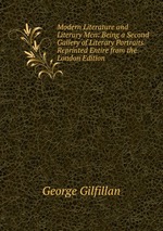 Modern Literature and Literary Men: Being a Second Gallery of Literary Portraits. Reprinted Entire from the London Edition