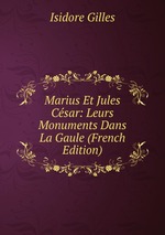 Marius Et Jules Csar: Leurs Monuments Dans La Gaule (French Edition)