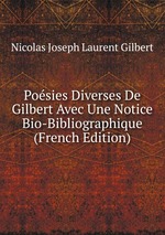 Posies Diverses De Gilbert Avec Une Notice Bio-Bibliographique (French Edition)