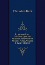 Scriptores Graeci Minores: Quorum Reliquias, Fere Omnium Melioris Notae, Volume 1 (Latin Edition)