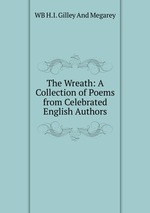 The Wreath: A Collection of Poems from Celebrated English Authors