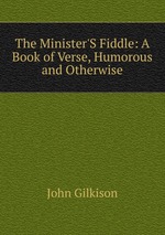 The Minister`S Fiddle: A Book of Verse, Humorous and Otherwise
