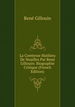 La Comtesse Mathieu De Noailles Par Ren Gillouin: Biographie Critique (French Edition)