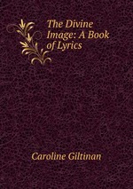 The Divine Image: A Book of Lyrics