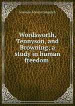 Wordsworth, Tennyson, and Browning; a study in human freedom