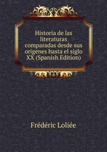 Historia de las literaturas comparadas desde sus origenes hasta el siglo XX (Spanish Edition)