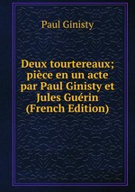 Deux tourtereaux; pice en un acte par Paul Ginisty et Jules Gurin (French Edition)