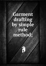 Garment drafting by simple rule method;