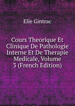 Cours Theorique Et Clinique De Pathologie Interne Et De Therapie Medicale, Volume 3 (French Edition)