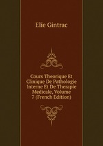 Cours Theorique Et Clinique De Pathologie Interne Et De Therapie Medicale, Volume 7 (French Edition)