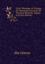 Cours Theorique Et Clinique De Pathologie Interne Et De Therapie Medicale, Volume 8 (French Edition)