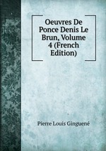 Oeuvres De Ponce Denis Le Brun, Volume 4 (French Edition)