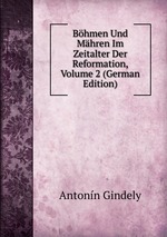 Bhmen Und Mhren Im Zeitalter Der Reformation, Volume 2 (German Edition)