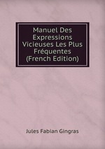 Manuel Des Expressions Vicieuses Les Plus Frquentes (French Edition)
