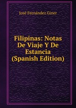 Filipinas: Notas De Viaje Y De Estancia (Spanish Edition)