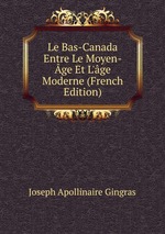 Le Bas-Canada Entre Le Moyen-ge Et L`ge Moderne (French Edition)