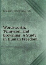 Wordsworth, Tennyson, and Browning: A Study in Human Freedom