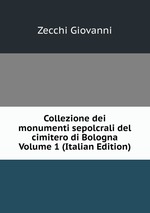 Collezione dei monumenti sepolcrali del cimitero di Bologna Volume 1 (Italian Edition)