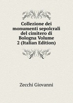 Collezione dei monumenti sepolcrali del cimitero di Bologna Volume 2 (Italian Edition)