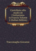 Contributo allo studio de l`italianismo in Francia Volume 2 (Italian Edition)