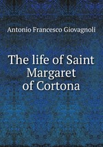 The life of Saint Margaret of Cortona
