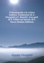 Il Savonarola e la critica tedesca. Traduzioni di A. Giorgetti e C. Benetti. Con pref. di P. Villari ed introd. di F. Tocco (Italian Edition)