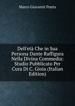 Dell`et Che in Sua Persona Dante Raffigura Nella Divina Commedia: Studio Pubblicato Per Cura Di C. Gioia (Italian Edition)