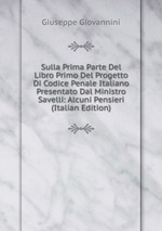 Sulla Prima Parte Del Libro Primo Del Progetto Di Codice Penale Italiano Presentato Dal Ministro Savelli: Alcuni Pensieri (Italian Edition)