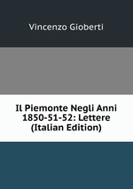 Il Piemonte Negli Anni 1850-51-52: Lettere (Italian Edition)