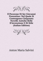 Il Pecorone Di Ser Giovanni Fiorentino: Nel Quale Si Contengono Cinquanta Novelle Antiche Belle D`invenzione E Di Stile (Italian Edition)