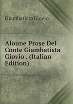 Aloune Prose Del Conte Giambatista Giovio . (Italian Edition)
