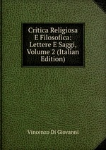 Critica Religiosa E Filosofica: Lettere E Saggi, Volume 2 (Italian Edition)