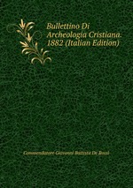 Bullettino Di Archeologia Cristiana. 1882 (Italian Edition)