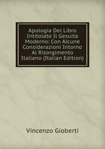 Apologia Del Libro Intitolato Il Gesuita Moderno: Con Alcune Considerazioni Intorno Al Risorgimento Italiano (Italian Edition)