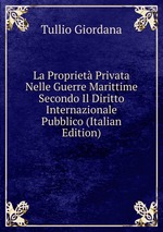 La Propriet Privata Nelle Guerre Marittime Secondo Il Diritto Internazionale Pubblico (Italian Edition)