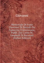 Memoriale Di Frate Giovanni Di Niccol Da Camerino Francescano, Pubbl. Dal Conte M. Leopardi Di Recanati (Italian Edition)