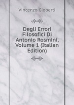 Degli Errori Filosofici Di Antonio Rosmini, Volume 1 (Italian Edition)