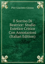 Il Sorriso Di Beatrice: Studio Estetico Critico Con Annotazioni (Italian Edition)