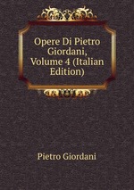 Opere Di Pietro Giordani, Volume 4 (Italian Edition)
