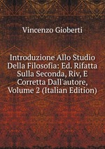 Introduzione Allo Studio Della Filosofia: Ed. Rifatta Sulla Seconda, Riv, E Corretta Dall`autore, Volume 2 (Italian Edition)
