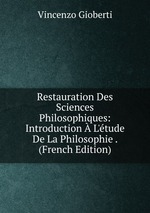 Restauration Des Sciences Philosophiques: Introduction  L`tude De La Philosophie . (French Edition)