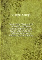 Teoria Delle Obbligazioni Nel Diritto Moderno Italiano: Esposta Con La Scorta Della Dottrina E Della Giurisprudenza, Volume 3 (Italian Edition)
