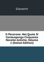 Il Pecorone: Nel Quale Si Contengongo Cinquanta Novelle Antiche, Volume 1 (Italian Edition)